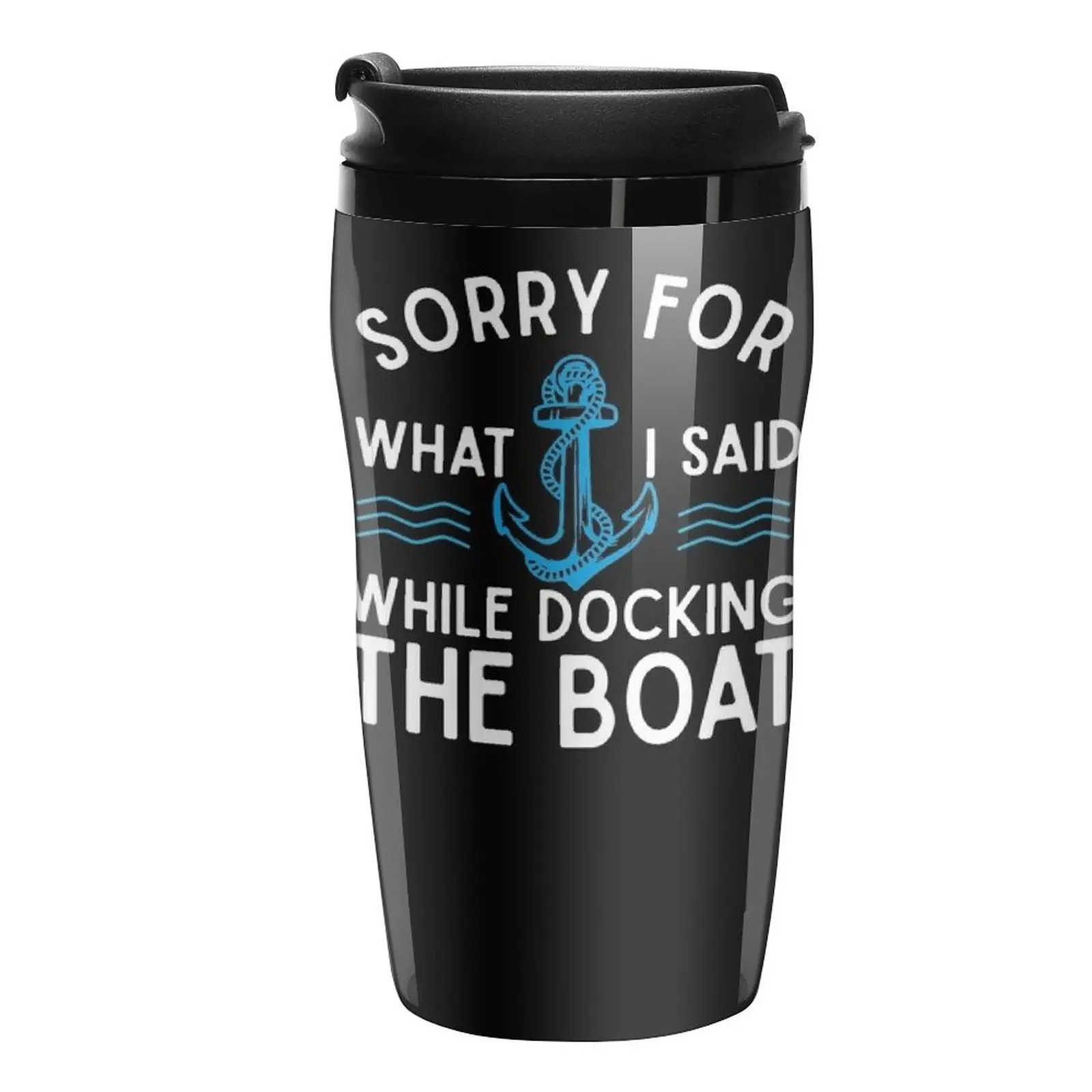 

Sorry for what I said while docking the boat hilarious sailing boating lover gifts Travel Coffee Mug Creative Cups