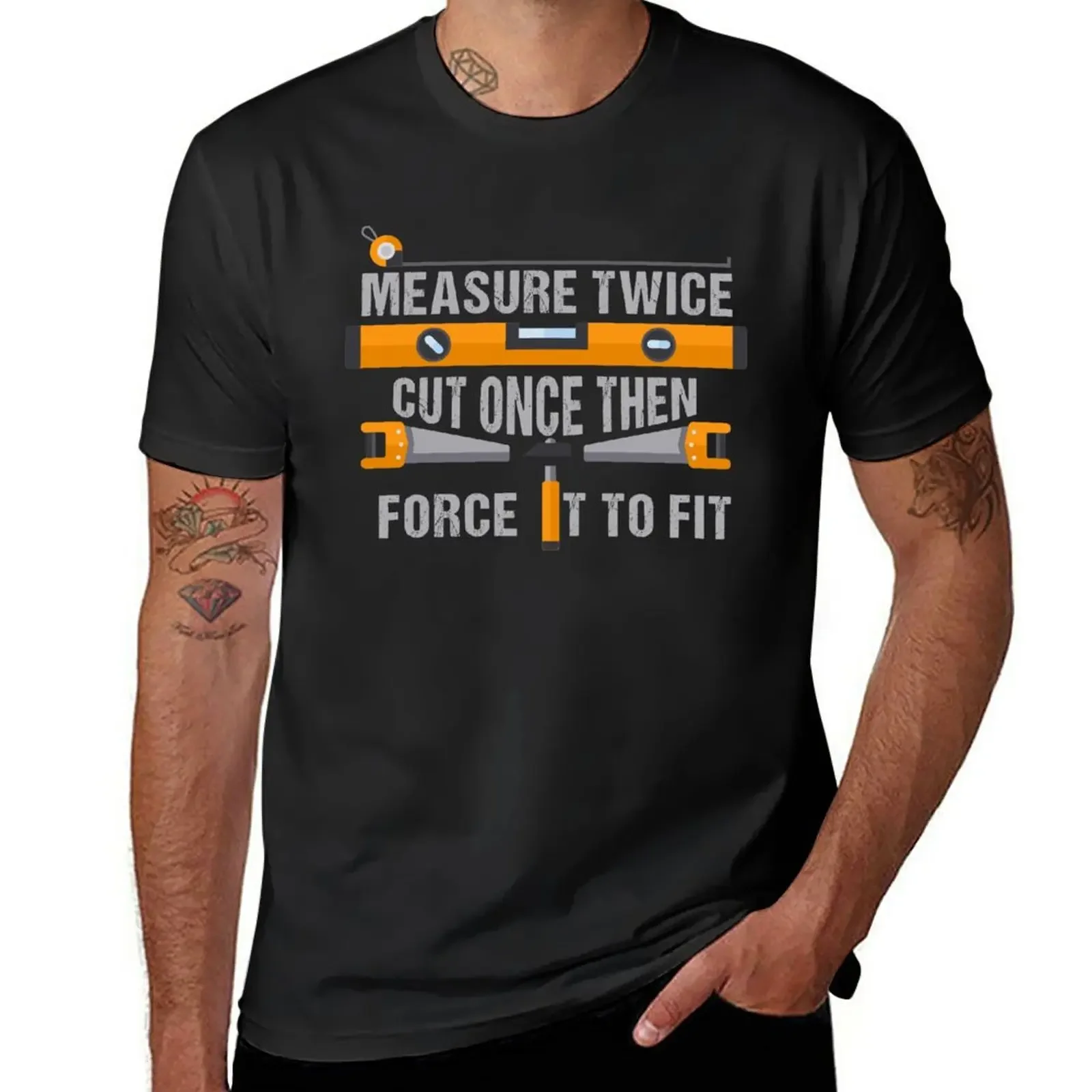 

Measure Twice Cut Once then force it to fit | Woodworking Gifts | clothing Dad Fathers Day Gift Carpenter Gift Sayings G T-Shirt