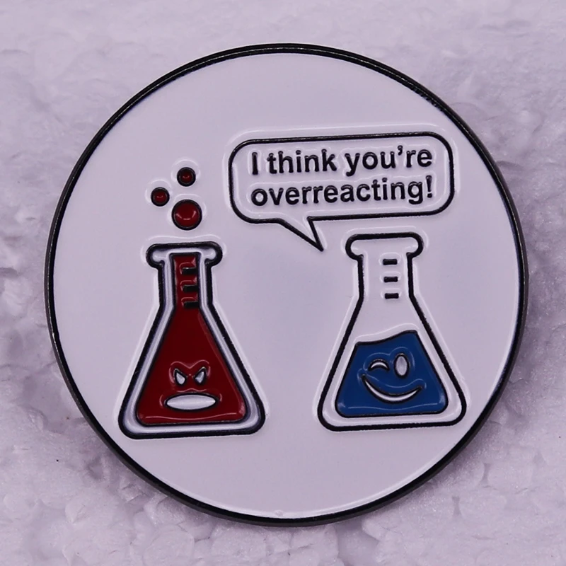 IThinkYoureOverreactingEnamelPinmetalbadgeFunnyChemistry