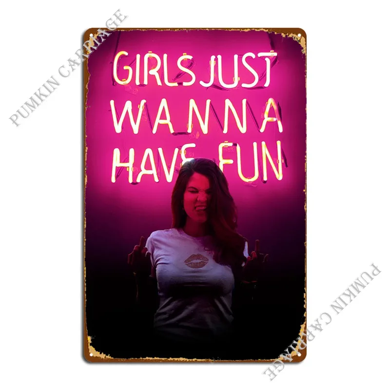 

Girls Just Wanna Have Fun Metal Sign Design Club Cave Cinema Tin Sign Poster