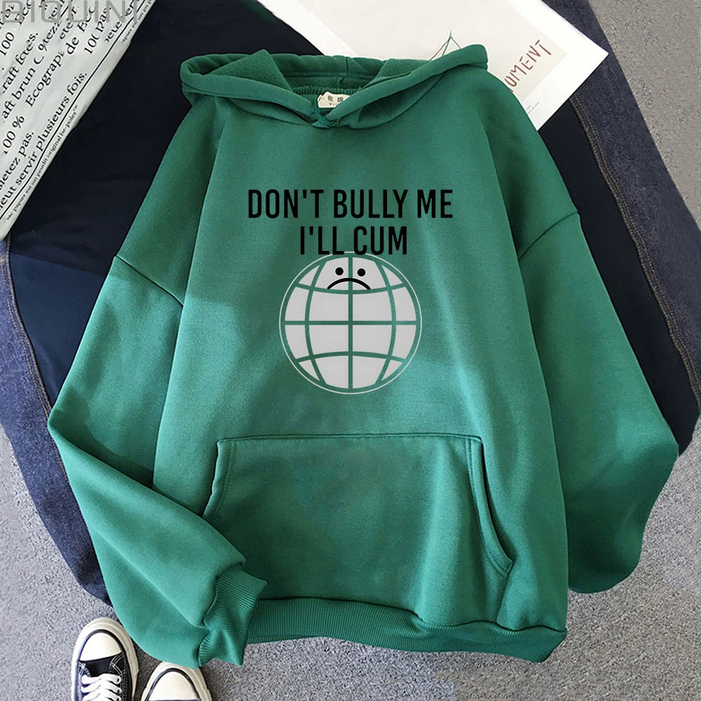 Dont Bully Me Ill Cum Hoodies Men