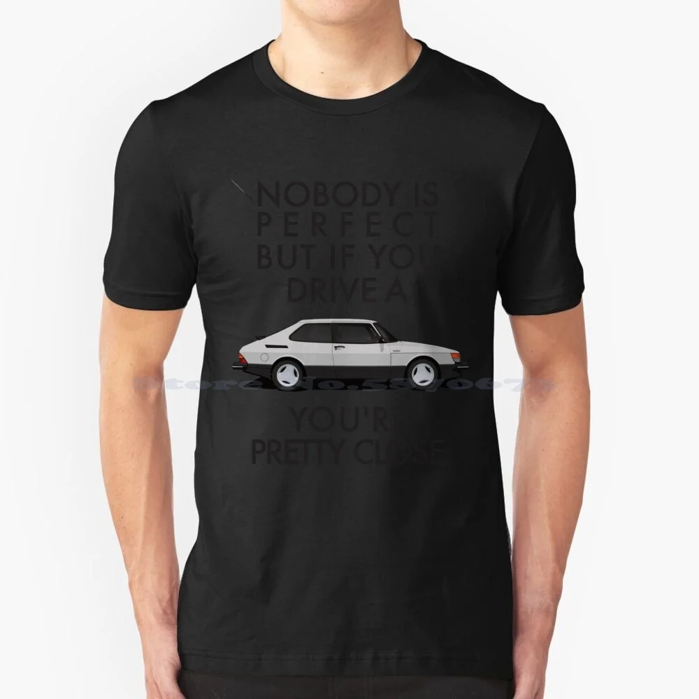 Nessuno È Perfetto, Ma Se Guida Una Saab 900 Turbo Sei Abbastanza Vicino. Maglietta 100% Cotone Tee Saab 900 Turbo Aero Saab 900