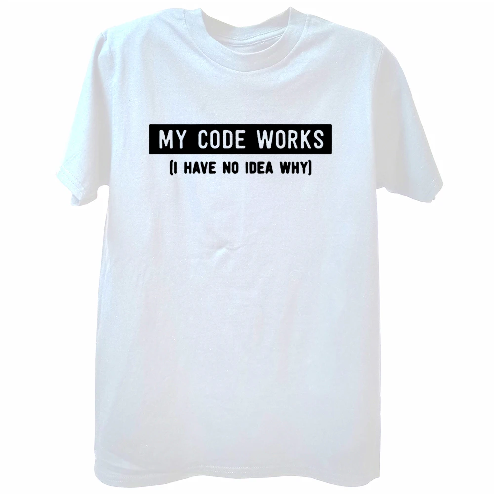 

Funny Php My Code Works I Have No Idea Why T Shirts Graphic Cotton Streetwear Short Sleeve Birthday Gifts Summer Style T-shirt