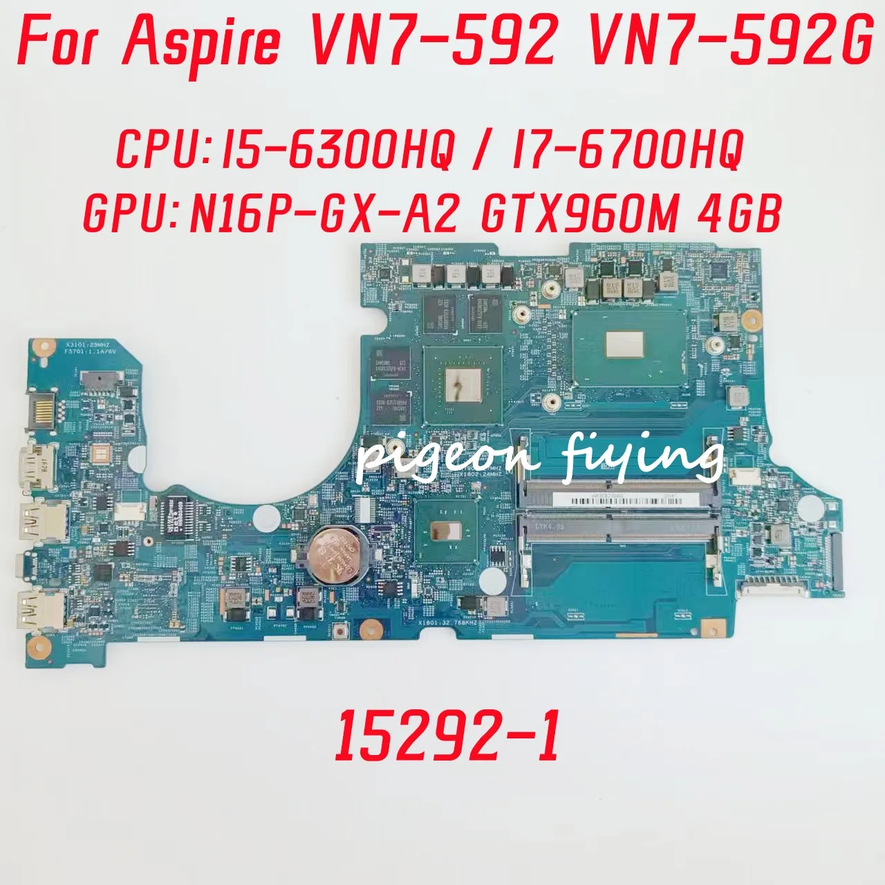 

15292-1 For ACER Aspire VN7-592 VN7-592G Laptop Motherboard CPU: I5-6300HQ I7-6700HQ GPU: N16P-GX-A2 GTX960M 4GB 100% Test OK