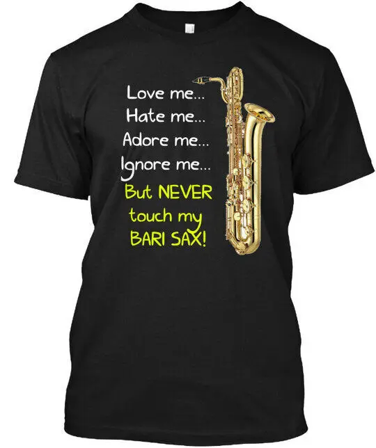 Never Touch My Bari Sax - Love Me Hate Adore Ignore T-Shirt