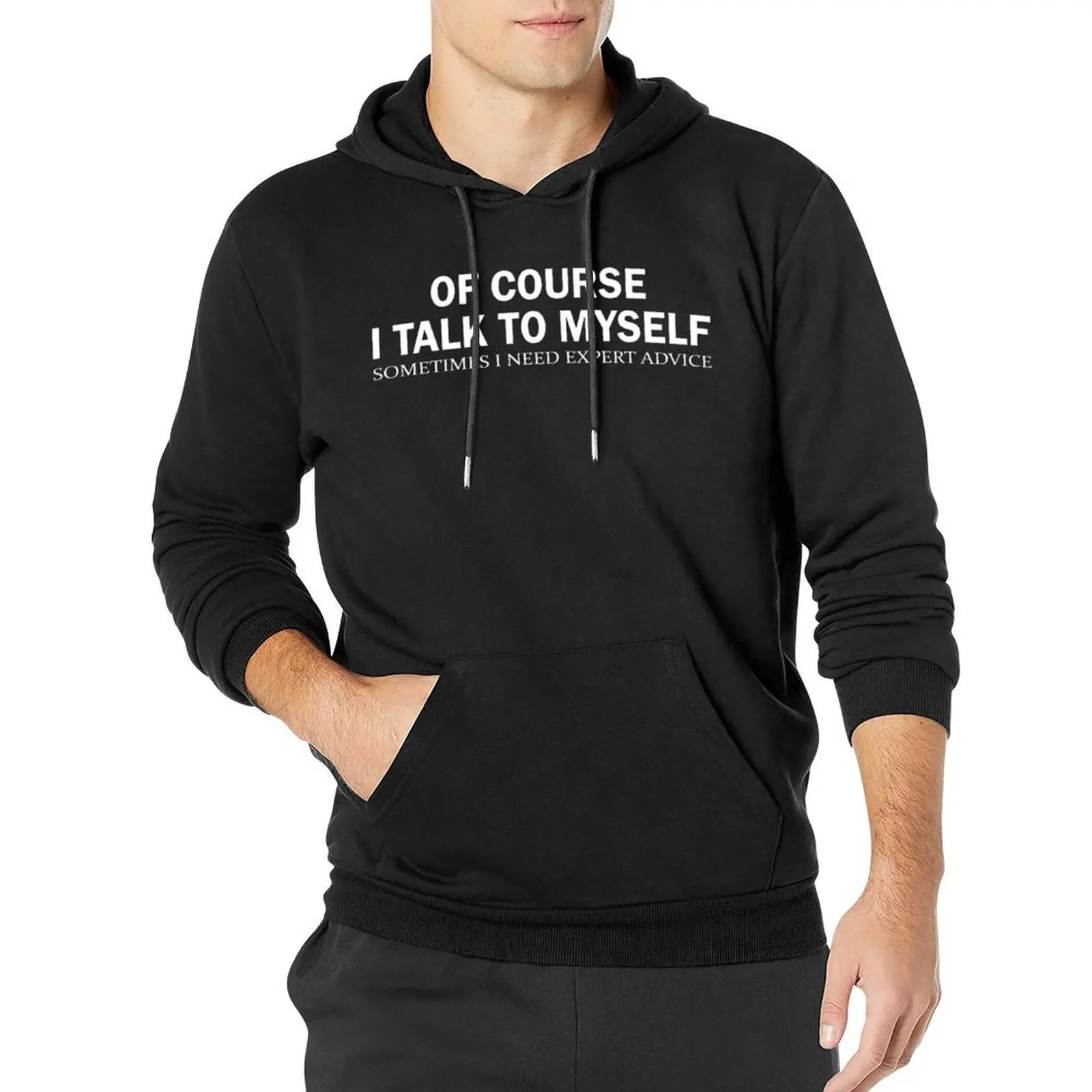 

Of Course I Talk To Myself Casual Hoodies Men Somes I Need Expert Advice Modern Pullover Hoodie Winter Streetwear Sweatshirts