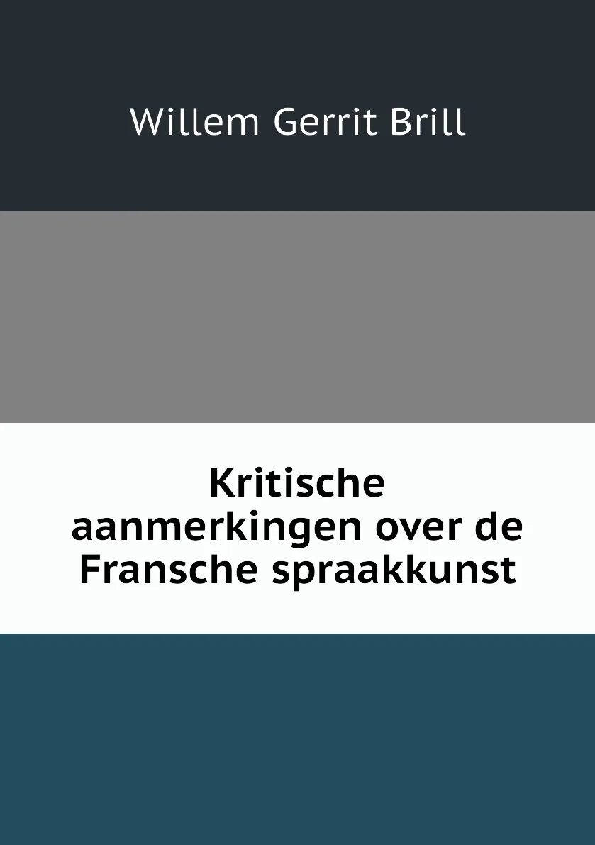Книга Kritische aanmerkingen over de Fransche spraakkunst. Willem Gerrit Brill |