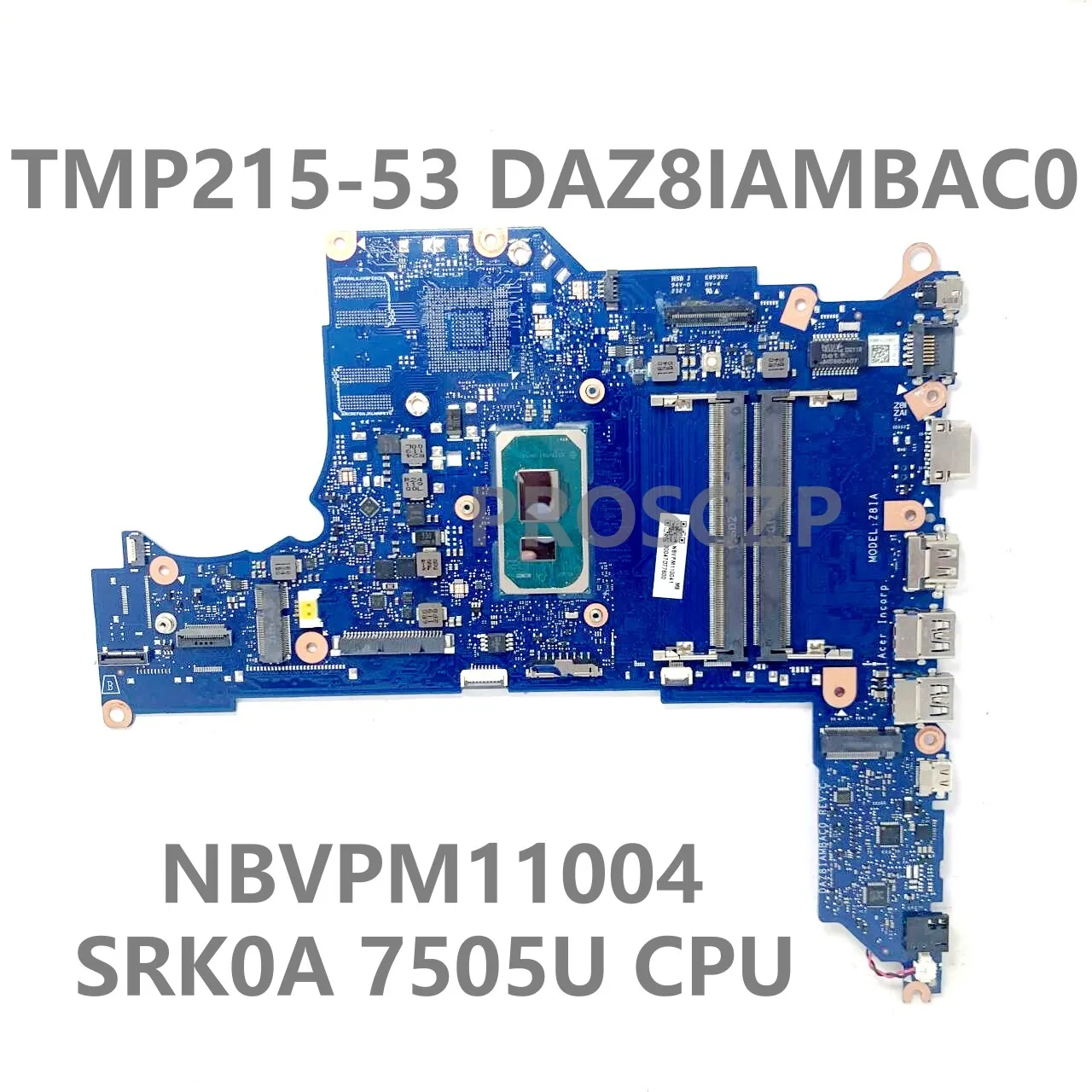 

For ACER TMP215-53 P215-51 P215-53 P214-53G Laptop Motherboard NBVPM11004 DAZ8IAMBAC0 Mainboard W/SRK0A 7505 CPU 100%Tested Good