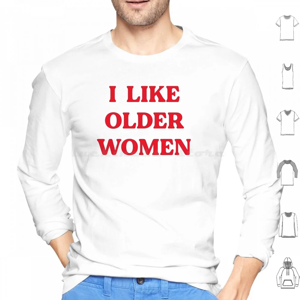 

I Like Older Women Hoodie cotton Long Sleeve Cool Older Woman Strong Woman Mother Birthday Power Woman Funny Strong