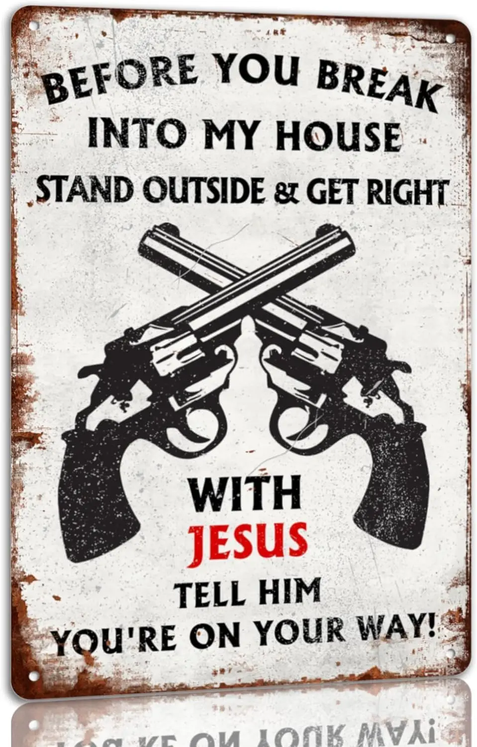 Before You Break Into My House Stand Outside & Get Right With Jesus Tell Him Youre On Your Way Tin Sign Humorous Metal Signs