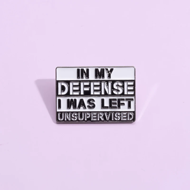 

In My Defense I Was Left Unsupervised Square Enamel Pins Sarcastic Statements Brooches Lapel Badge Clothes Backpack Jewelry