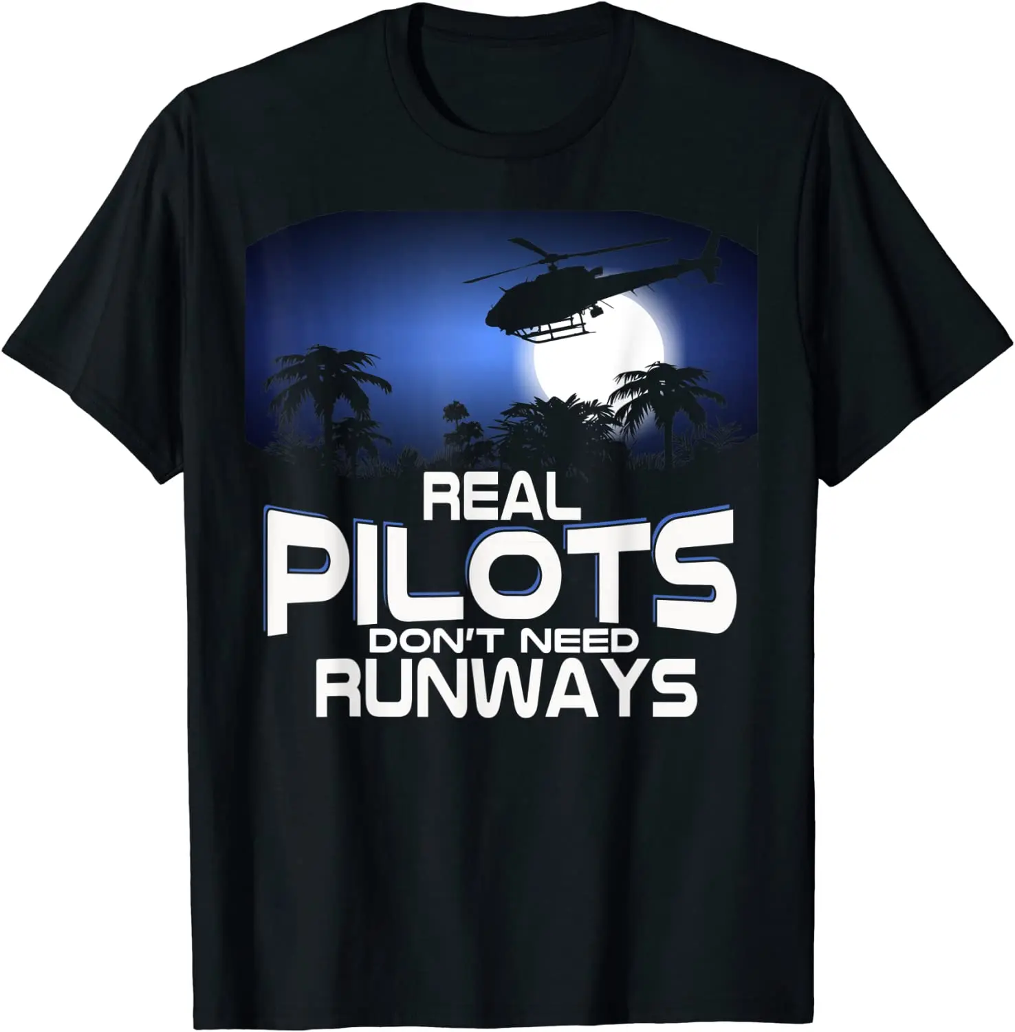 

Helicopter Shirt Real Pilots Don't Need Runways Men T-Shirt Short Sleeve Casual Cotton O-Neck Summer Shirt