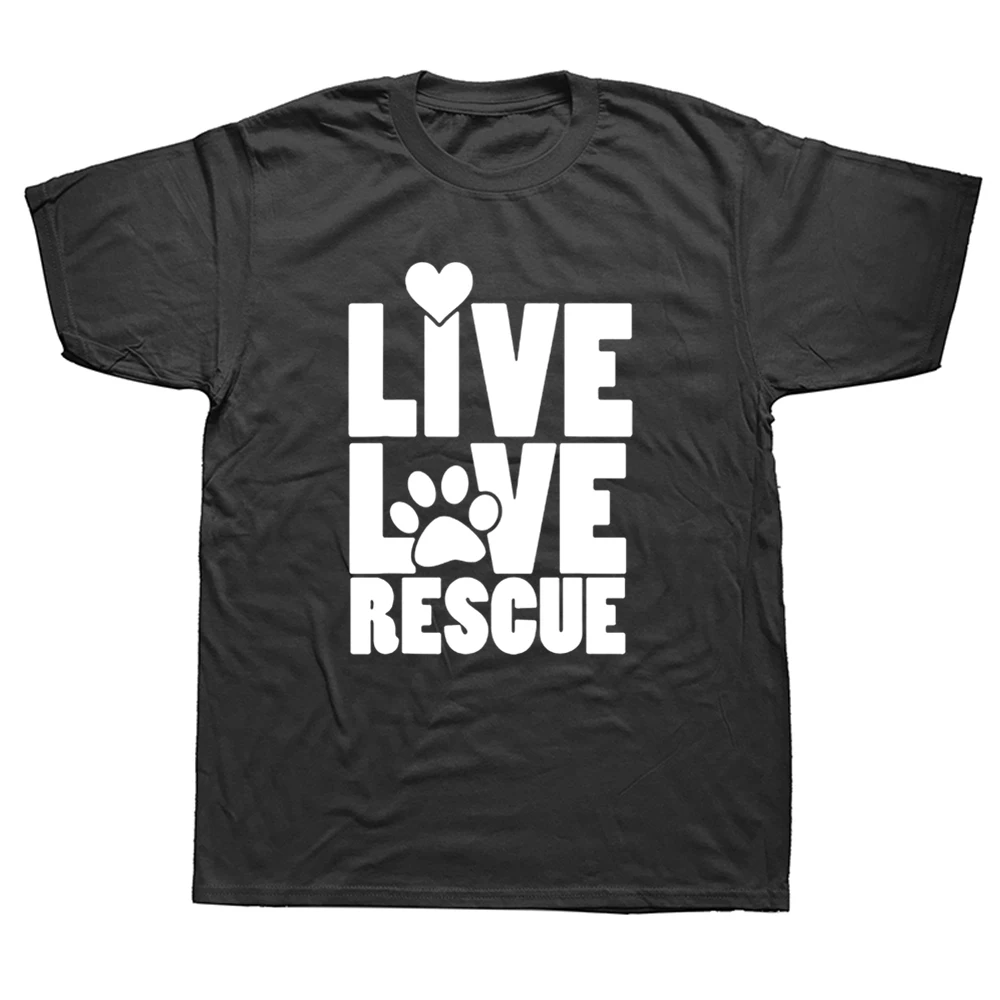 Funny Live Love Rescue T Shirts Graphic Cotton Streetwear Short Sleeve O-Neck Harajuku Oversized Adopt Your Pet T-shirt Men |