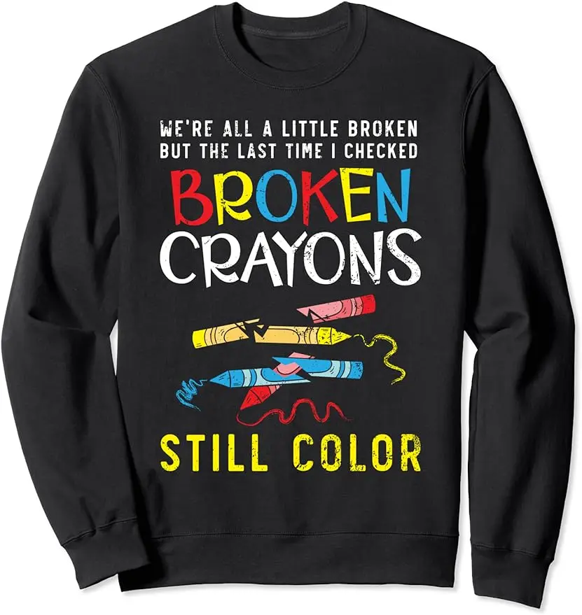 

Broken Crayons Still Color Mental Health Awareness Supporter Sweatshirt