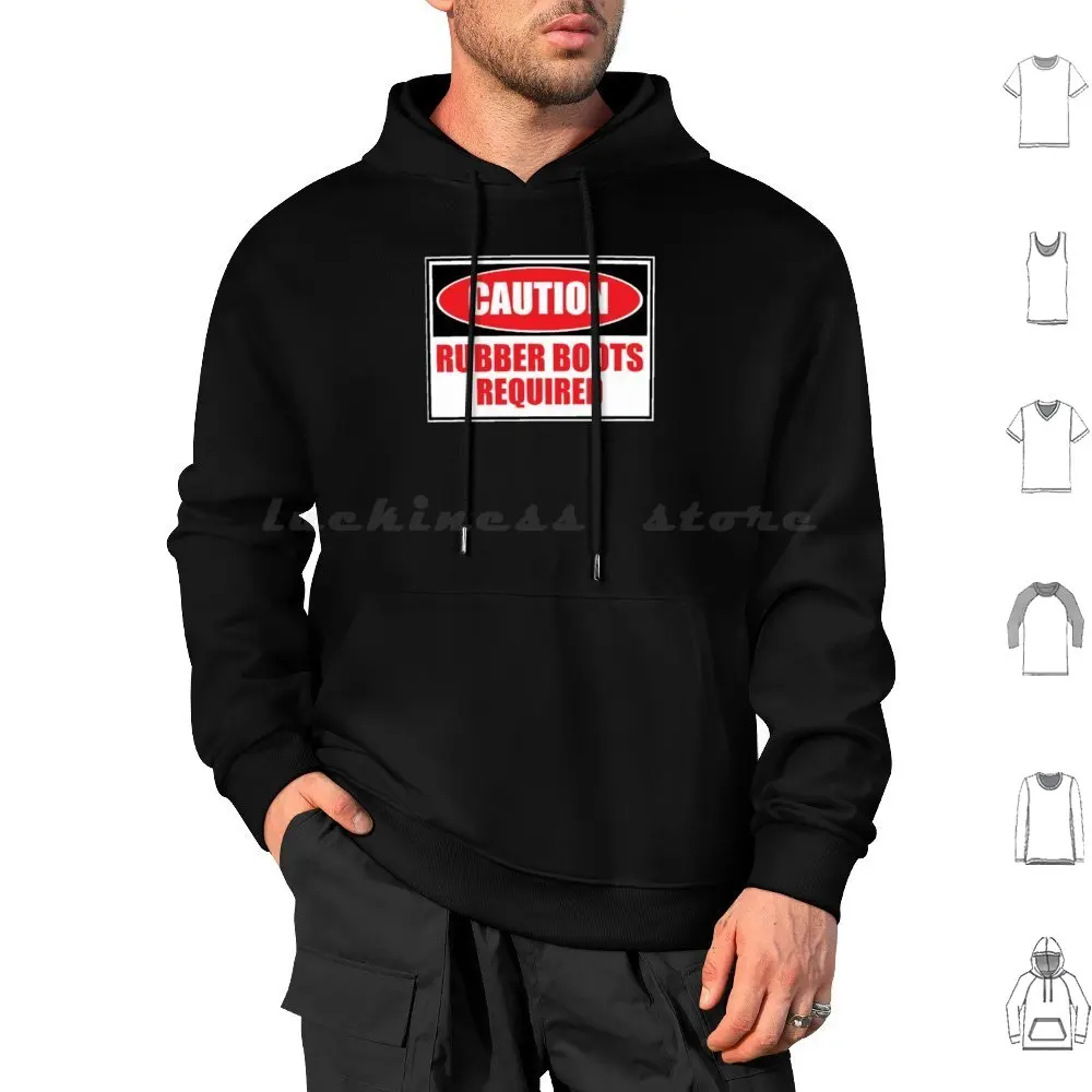 

Rubber Boots Required Hoodie cotton Long Sleeve Rubber Boots Caution Sign Label Rubber Boots Required