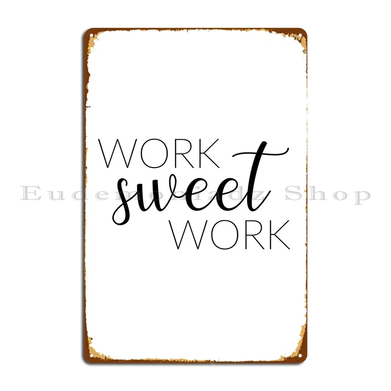 

Work Sweet Work Metal Plaque Wall Cave Club Wall Decor Custom Living Room Tin Sign Poster