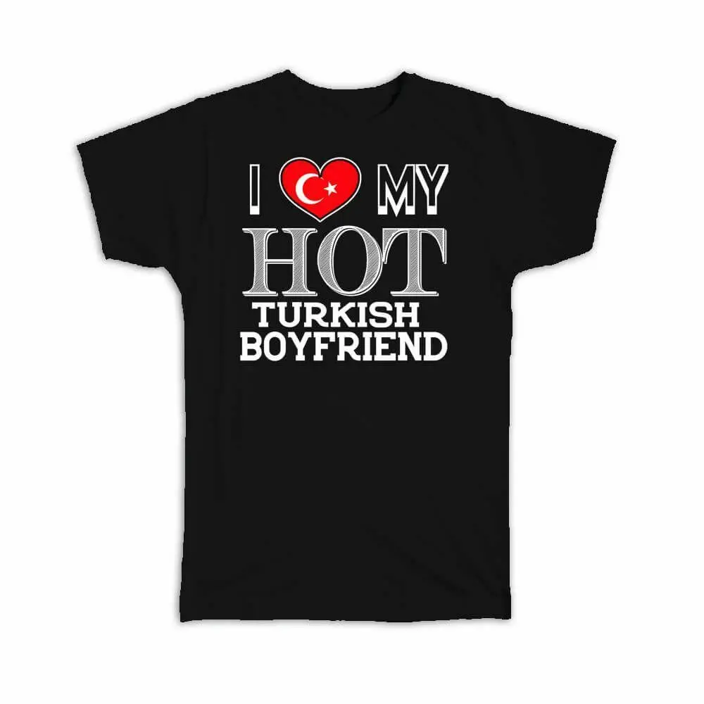 

I Love My Hot Turkish Boyfriend Gift Men T-Shirt Turkey Flag Country Valentines oversized t shirt
