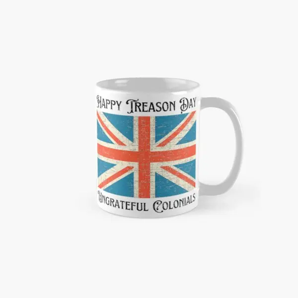 

Happy Treason Day Ungrateful Colonials Mug Picture Photo Image Gifts Handle Round Simple Coffee Printed Tea Drinkware Design