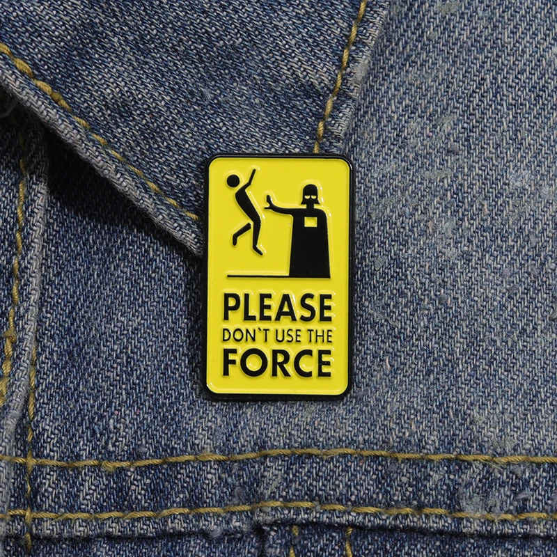 Please-Don-t-Use-The-Force-Brooch-Enamel-Pins-Custom-Warning-Quotes ...