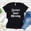 Jesus Was Wrong Short Sleeve Unisex T Shirt Little Miss Sunshine Tshirt Short Sleeve Graphic Tee Men Women Harajuku Casual Tops 4