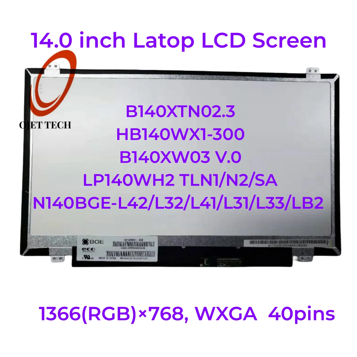 

14INCH SLIM 40PINS DISPLAY B140XTN02.3 HB140WX1-300 B140XW03 V.0 LP140WH2 TLN1/N2/SA N140BGE-L42 L32 L41 L31 L33 LB2 1366*768