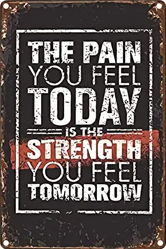 

The Pain You Feel Today is The Strength You Feel Tomorrow Metal Tin Sign 8x12inch Home Kitchen Club Men Cave Wall Decor