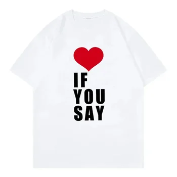 Camiseta Love If You Say Print Romance unknown Kpop song Harajuku informal music suitable for all women 1