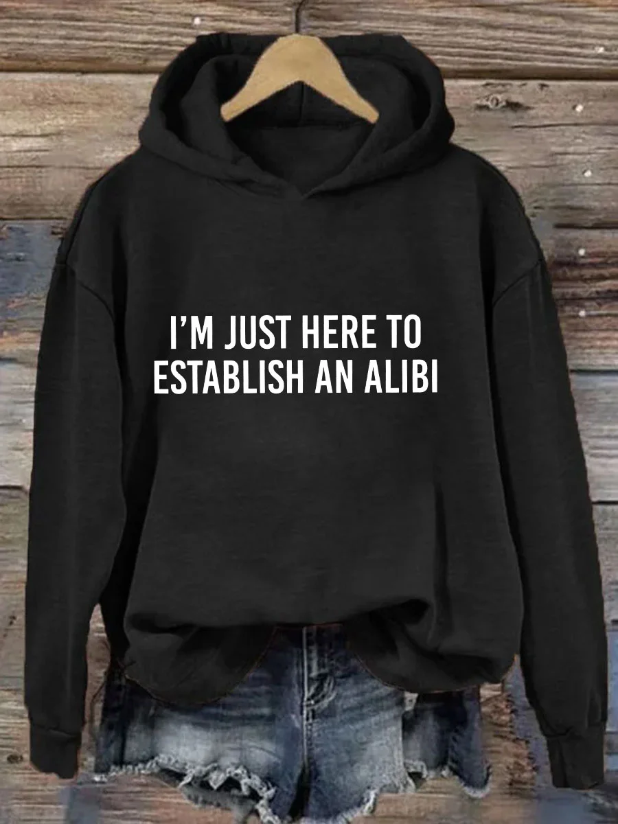 

I Am Just Here To Establish An Alibi Slogan Women Hoodie New Fashion Outdoor All Match Casual Female Clothes Trend Casual Tops