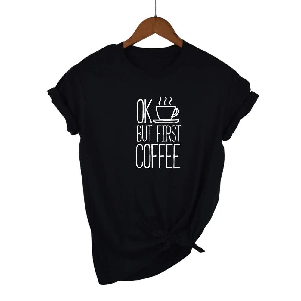 

Summer Casual Round Neck Woman T-Shirt Short Sleeve Ok But First Coffee Print Women T Shirt Mom Life Tumblr Camisetas Tees Tops