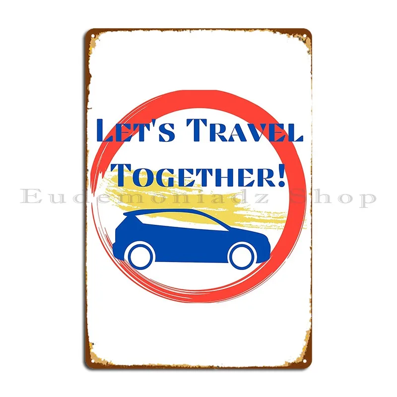 

Let S Travel Together Metal Plaque Poster Printed Garage Plaques Pub Pub Plates Tin Sign Poster