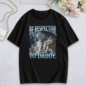 Be Respectful To Daddy Funny Alpha Werewolf Wolf Meme T-Shirt Prevailing Soft Short Sleeves Tee Round Neck Leisure Daily 1