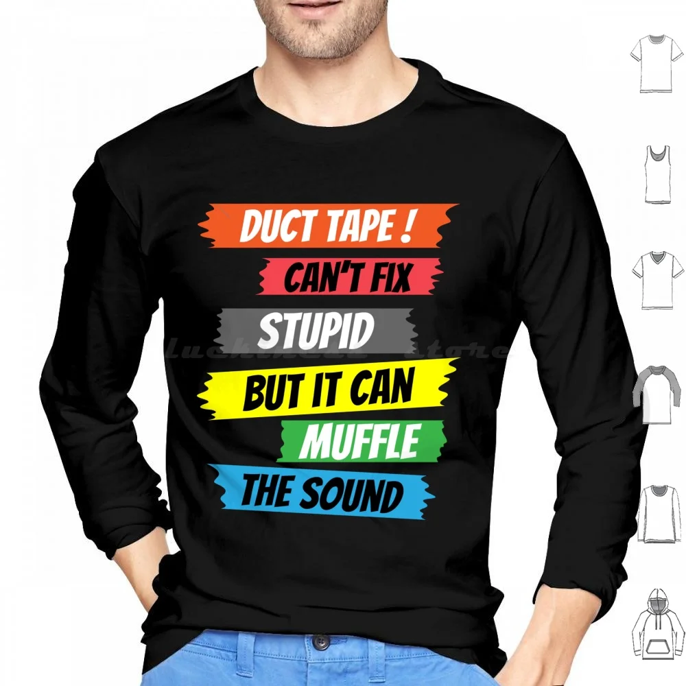 

Duct Tape Can'T Fix Stupid But It Can Muffle The Sound , Sarcasm Saying , Funny Saying Hoodies Long Sleeve Duct Tape