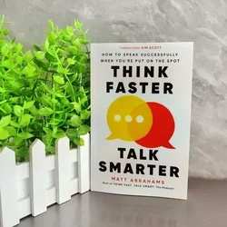 Think Faster, Talk Smarter: Mastering On - the - Spot Communication - A