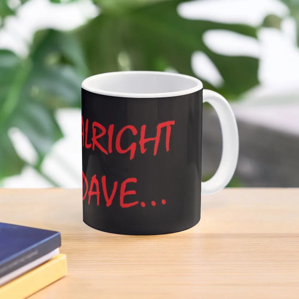 

Alright Dave... Coffee Mug Funnys Original Breakfast Cups Mug