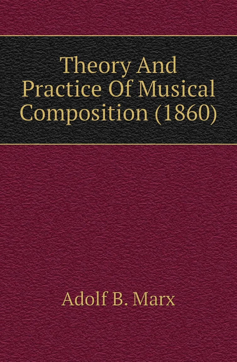 Книга Theory And Practice Of Musical Composition (1860). Adolf B. Marx |