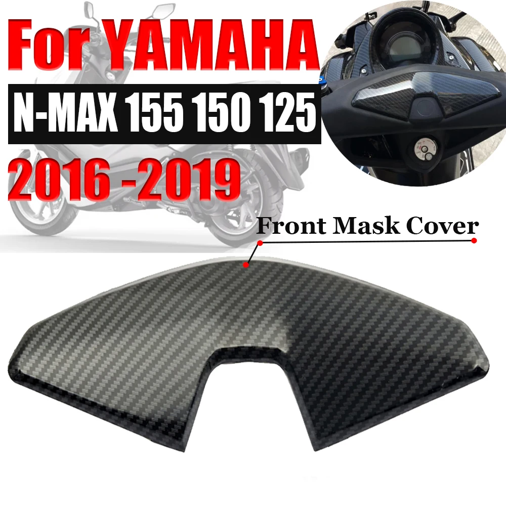 Motorcycle Front Mask Cover Front Mask shell cap For yamaha nmax155 nmax150 nmax125 N-max NMAX 125 150 155 2016 2017 2018 2019