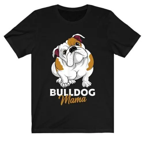 

English Bulldog Mama Cute Bully Dog Mom Funny Gift T-Shirt 100% Cotton O-Neck Summer Short Sleeve Casual Mens T-shirt Size S-3XL