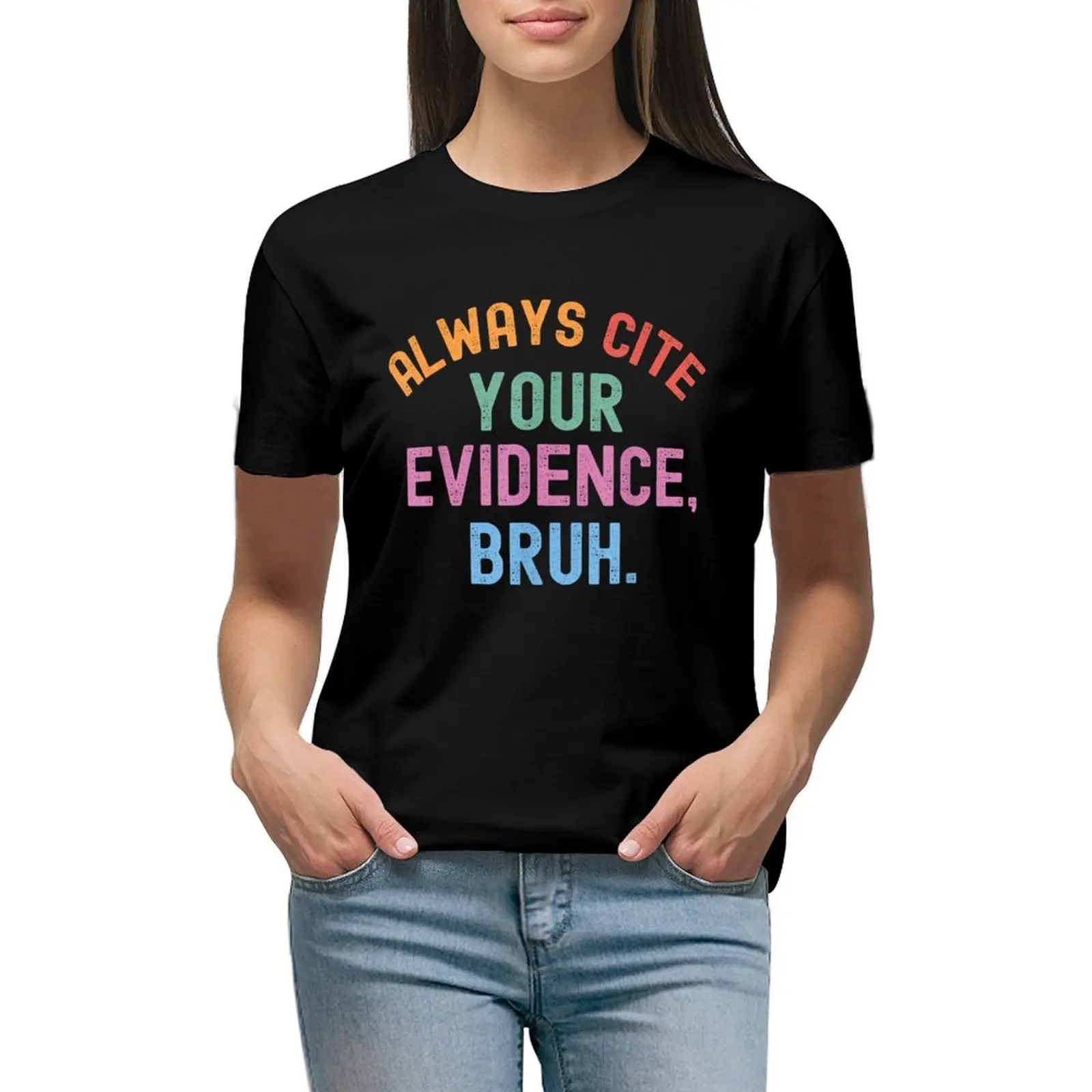 

Al Ways Cite Your Evidence Bruh T-shirt graphics summer tops Aesthetic clothing oversized workout shirts for Women