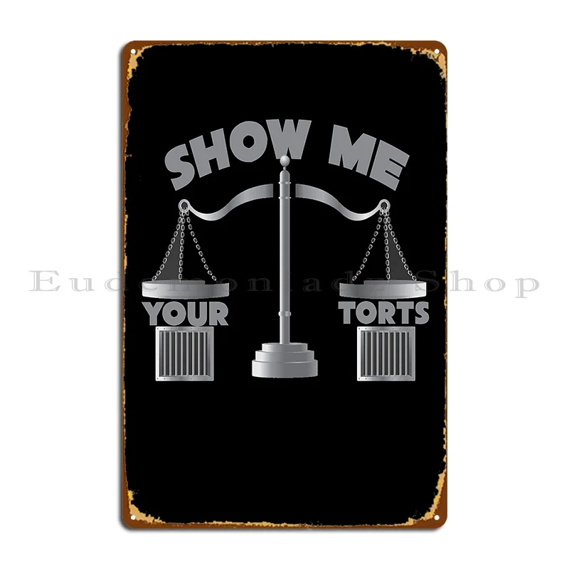 Mostra Me Your Torts Funny Aweror Law School Show Me Your Torts Design Metal Sign Design Design Cinema Club Tin Sign Poster
