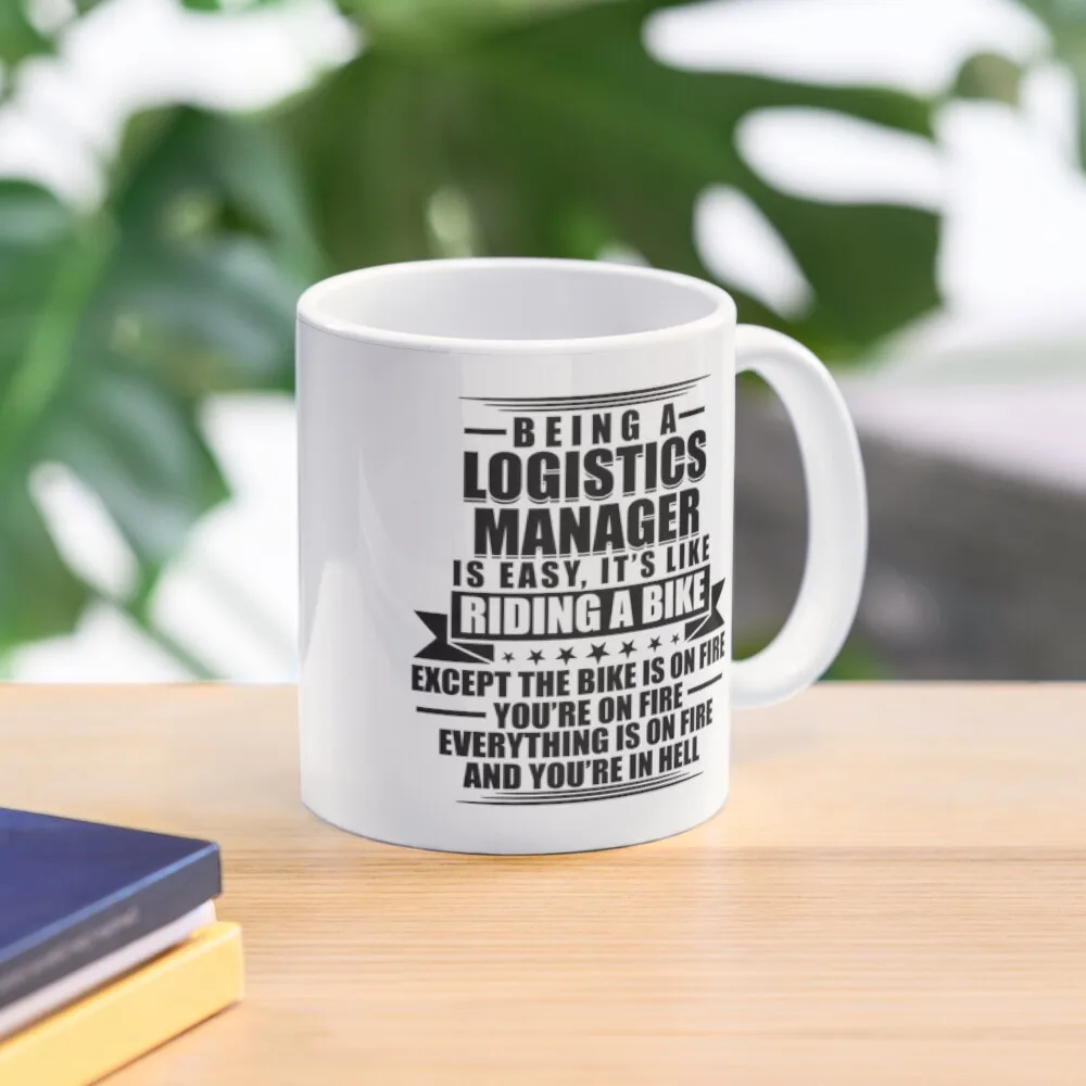 

Being A Logistics Manager is Easy It's Like Riding A Bike Except The Bike Is On Fire You're On Fire Everything Is On Coffee Mug