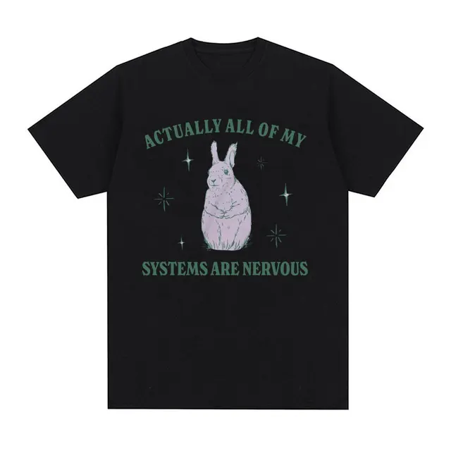 Actually All of My Systems Are Nervous Funny Mental Health T Shirt for Men Women Vintage Fashion 100% Cotton Meme T-shirts Tops 3