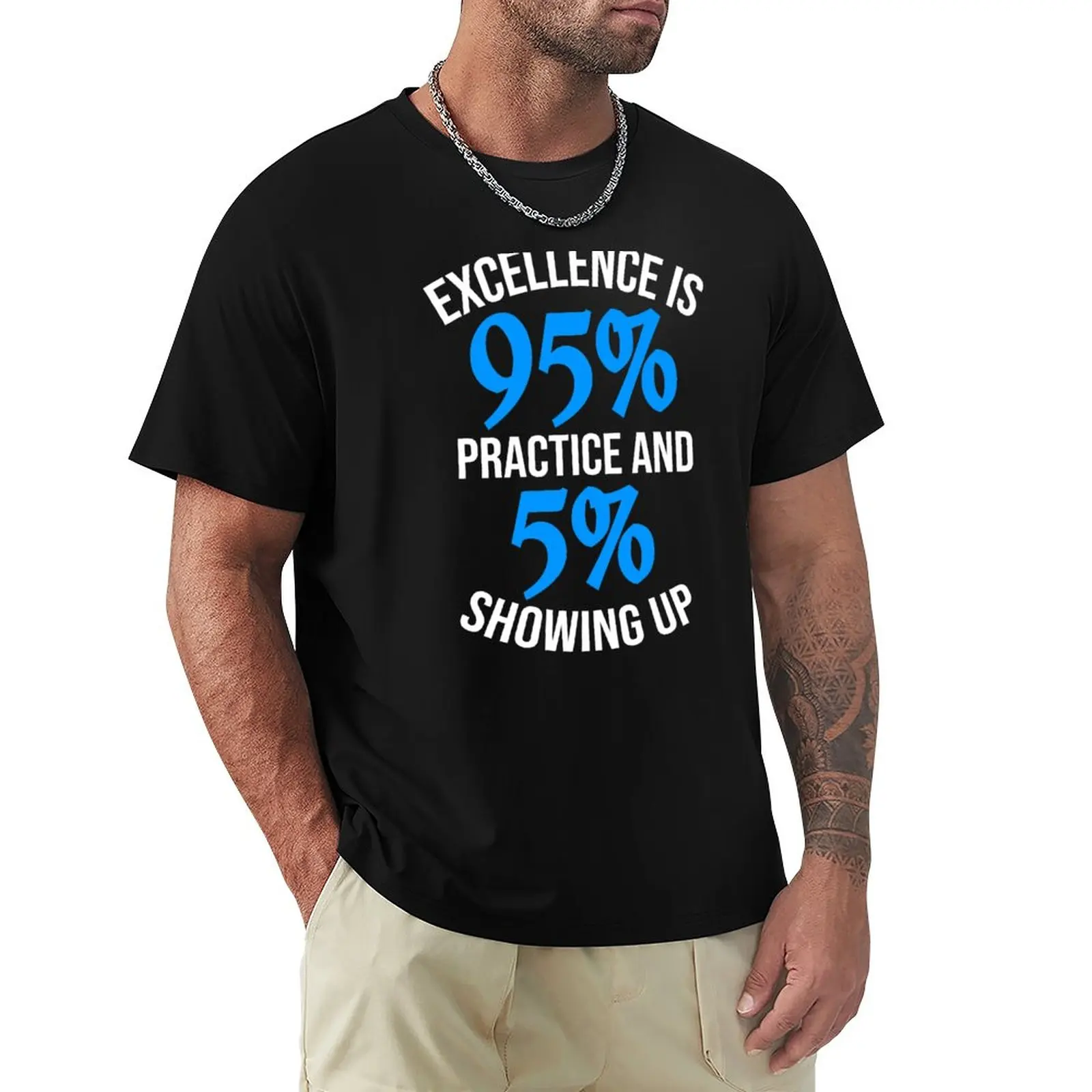

Excellence Is 95% Practice T-Shirt custom t shirt quick drying shirt custom t shirts anime fitted t shirts for men
