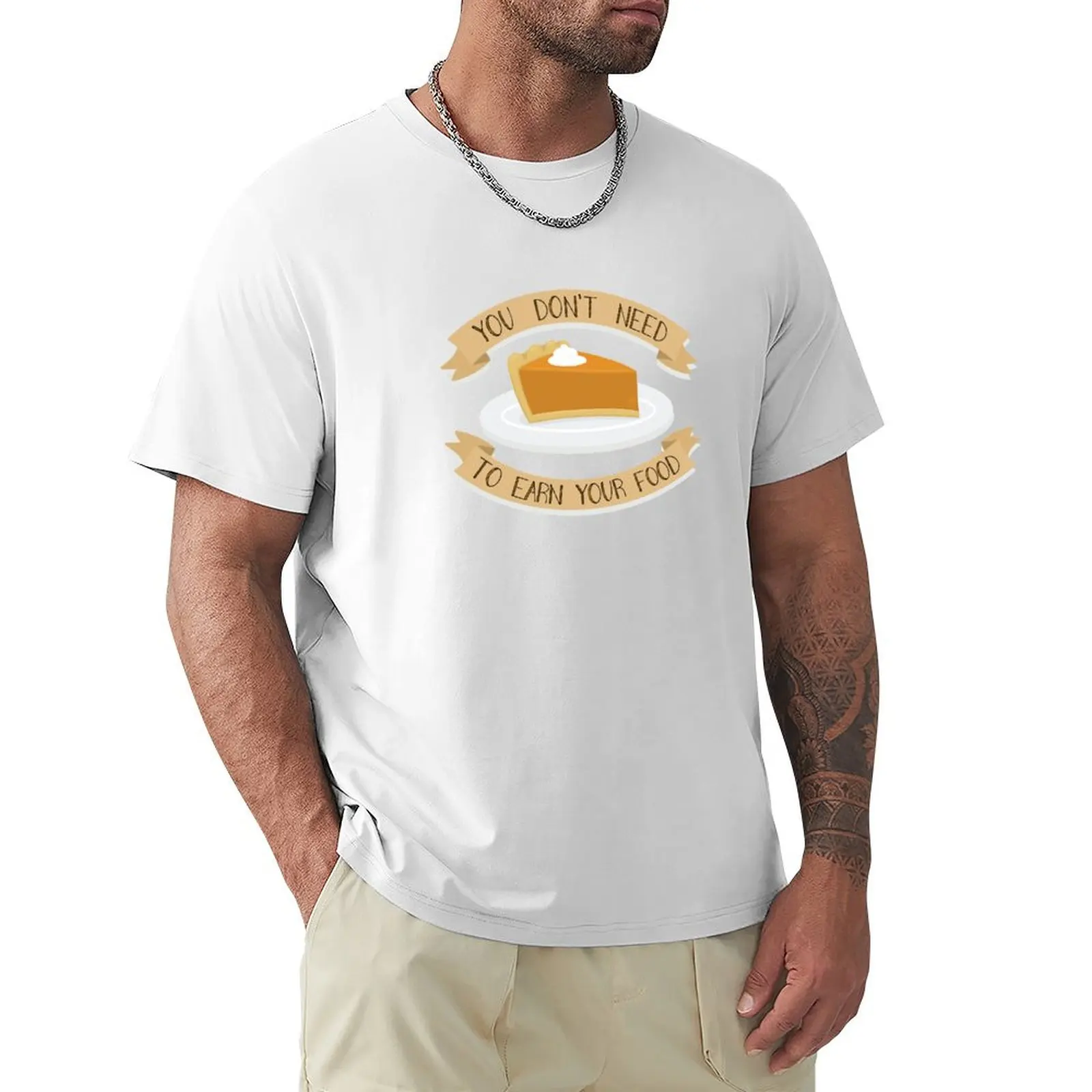 Body Positive - You Don't Need to Earn Your Food Pie T-Shirt quick drying customizeds oversized plain t shirts men