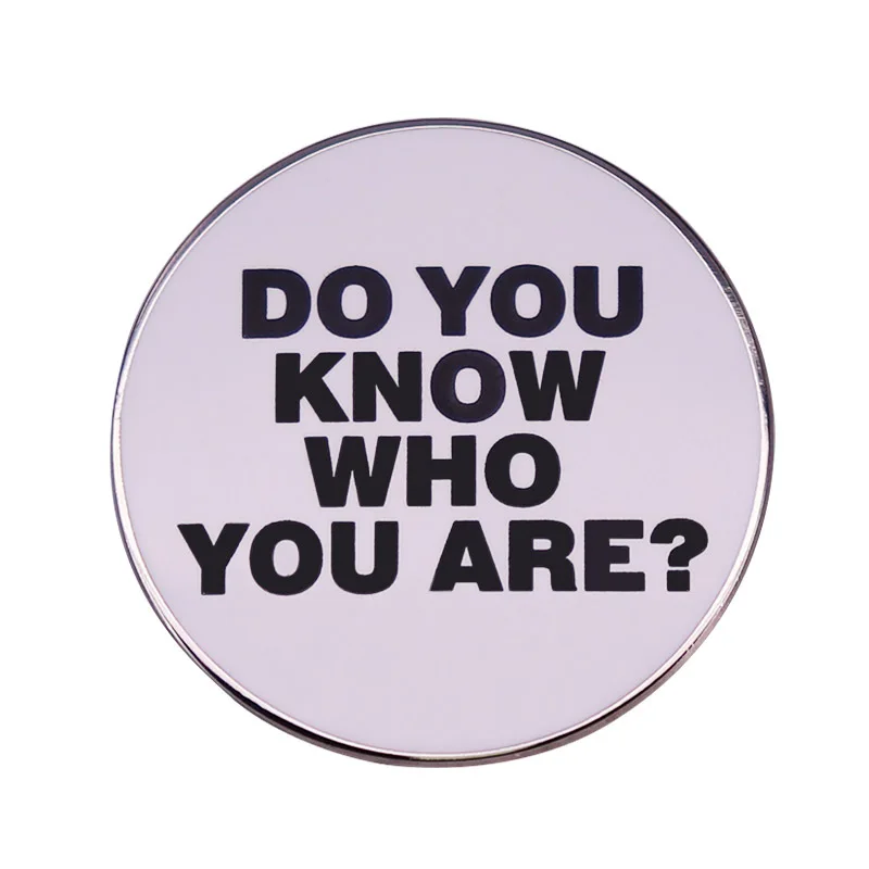 

Do You Know Who You Are？Enamel Lapel Pin Collect Badge Pop Music Jewelry Adorn Backpack Hat Collar Brooches