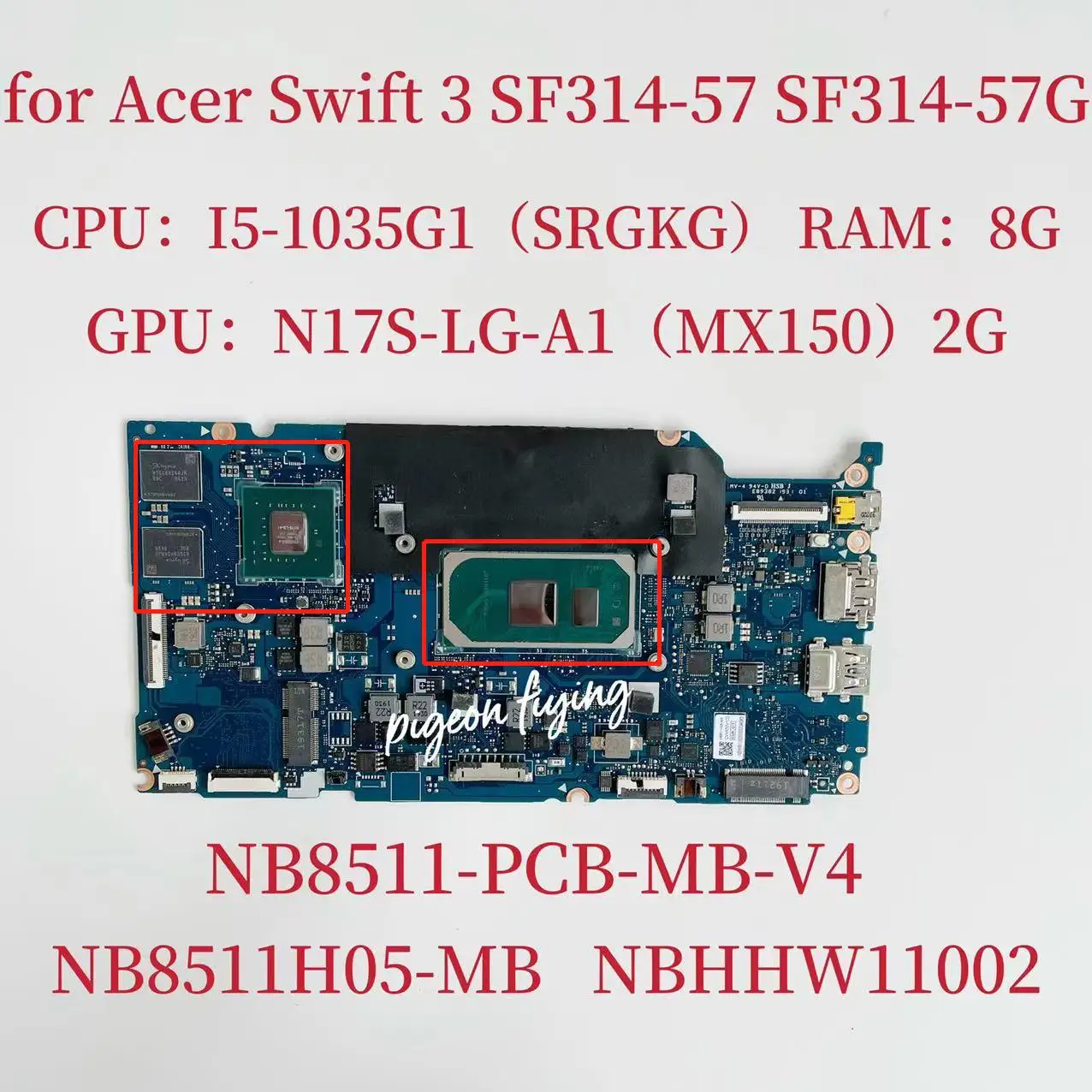 

Материнская плата nb8511 _ pcb _ mb_v4 для Acer Swift 3 SF314-57G, материнская плата для ноутбука, ЦП: I5-1035G, 1 ОЗУ: 8G GPU:N17S-LG-A1 MA150, тест 2G, ОК