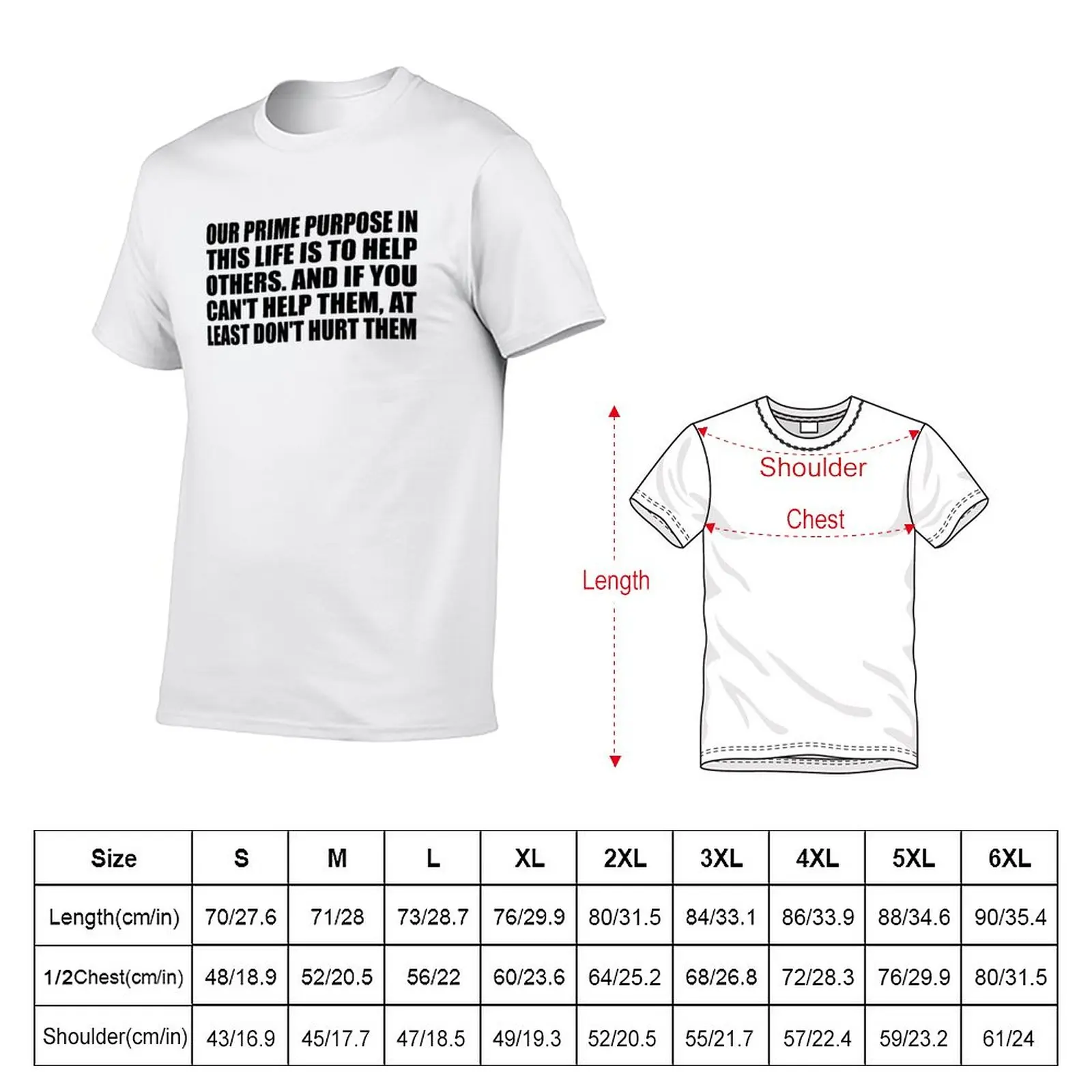 New Our prime purpose in this life is to help others. And if you cant help  them, at least dont hurt them T-Shirt