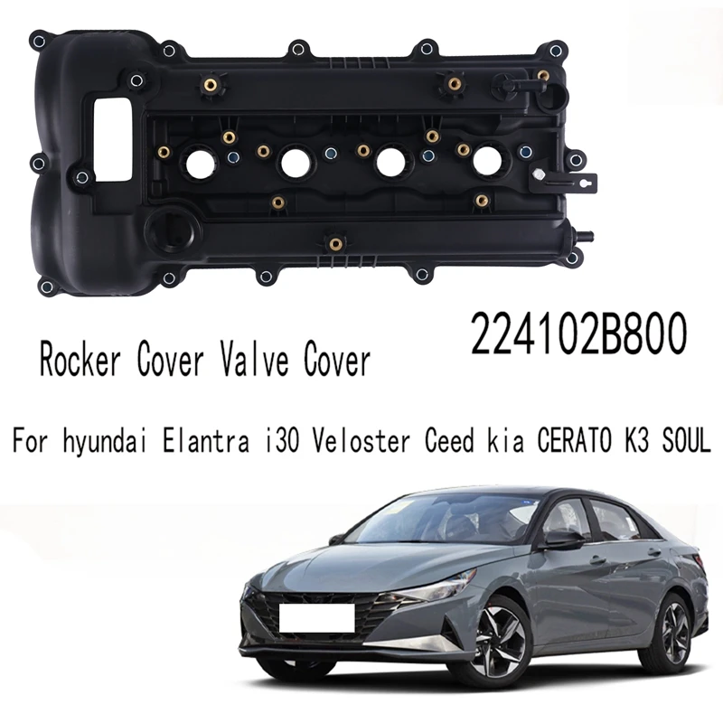 

224102B800 Valve Cover Automobile Rocker Cover Valve Cover For Hyundai Elantra I30 Veloster Ceed Kia CERATO K3 SOUL