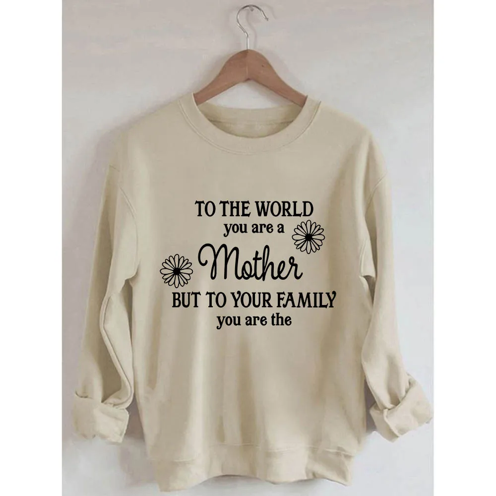 

Rheaclots TO THE WORLD You Are A Mother Printed Women's Cotton Female Cute Long Sleeves Sweatshirt