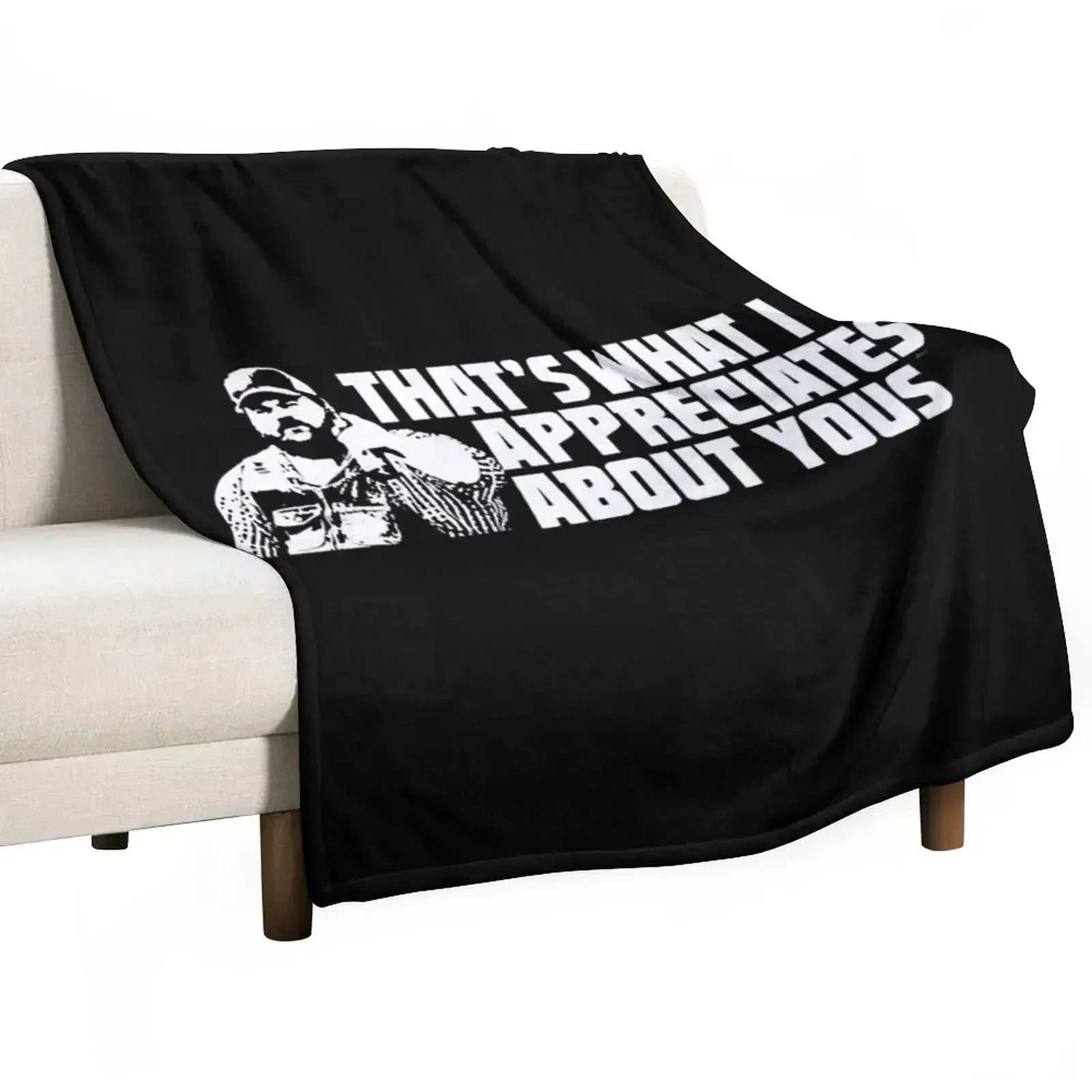 

That's What I Appreciates About Yous - Letterkenny Throw Blanket Bed Sofa Throw Blankets