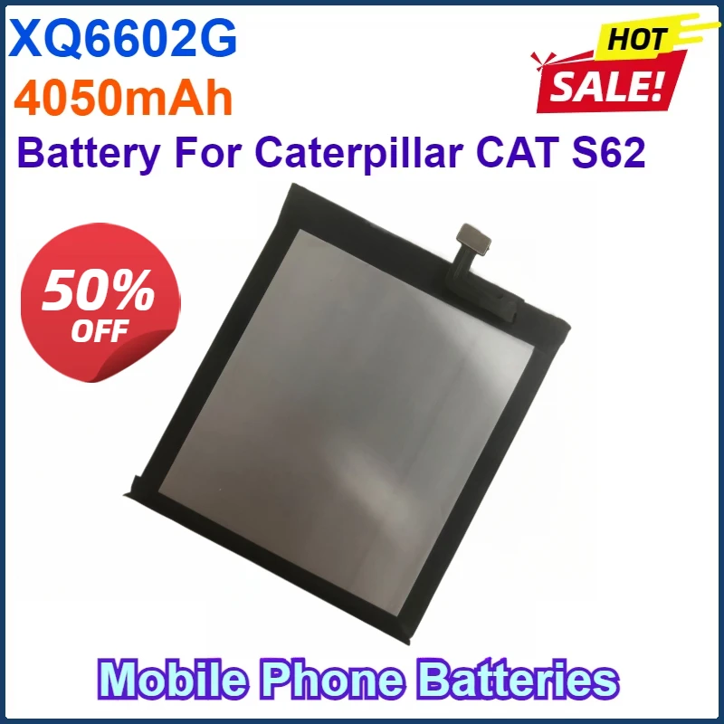 New 3.8V 4050mAh 15.39Wh Mobile Phone Batteries Repalcement XQ6602G Battery For Caterpillar CAT S62